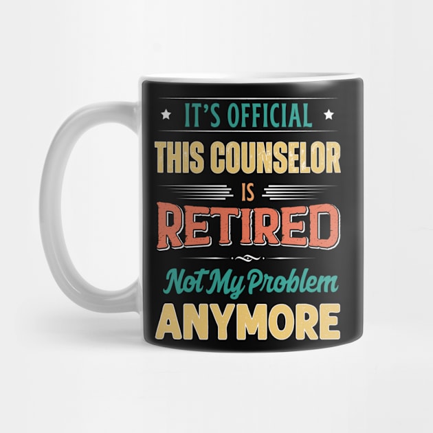 Counselor Retirement Funny Retired Not My Problem Anymore by egcreations